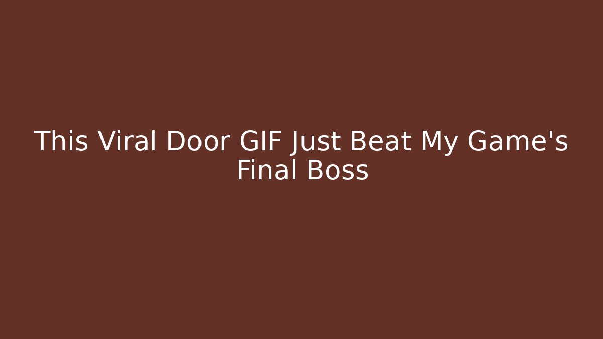 This Viral Door GIF Just Beat My Game's Final Boss