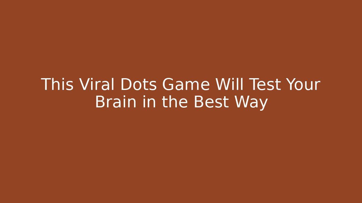 This Viral Dots Game Will Test Your Brain in the Best Way