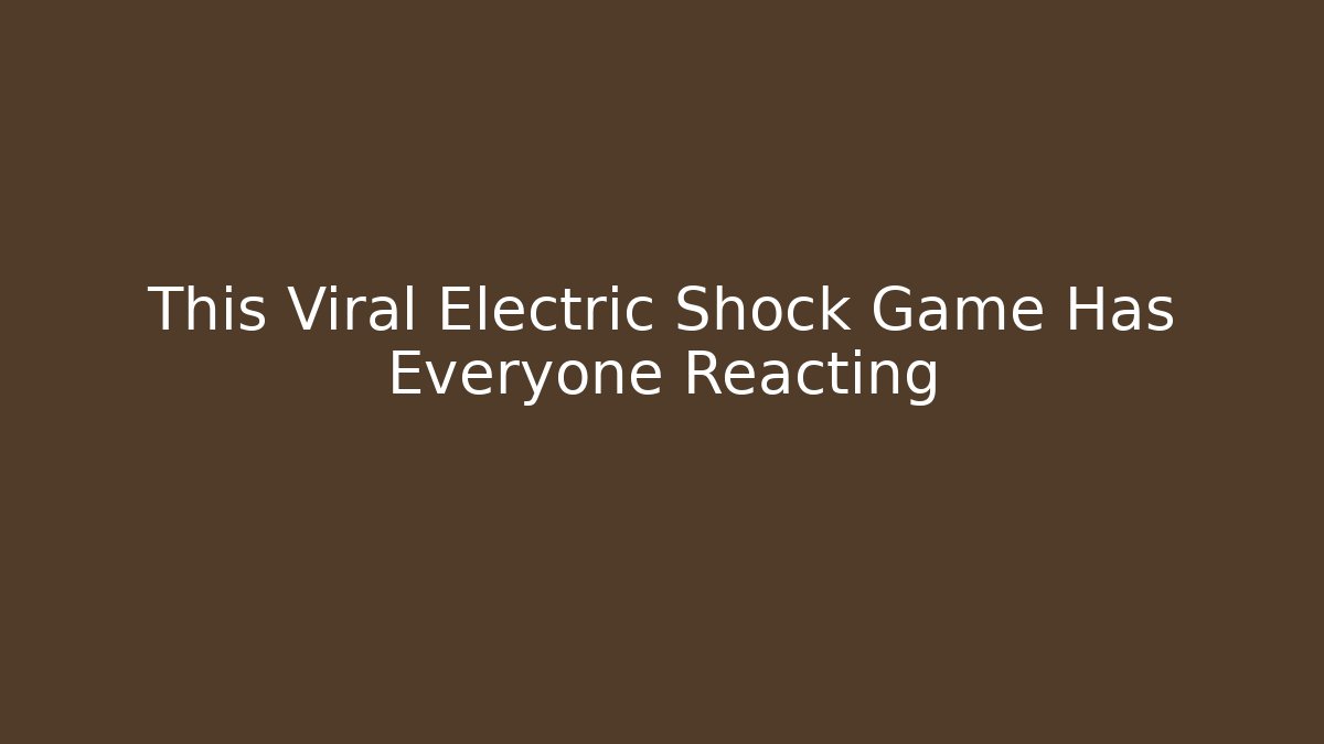 This Viral Electric Shock Game Has Everyone Reacting