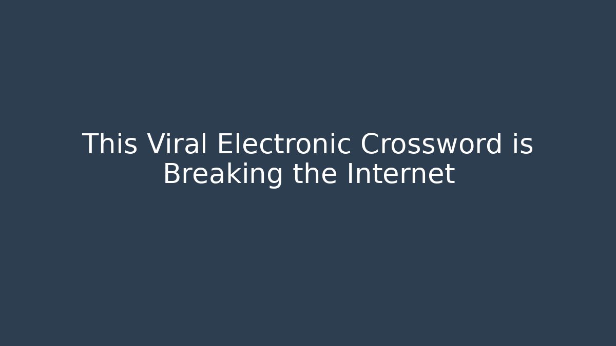 This Viral Electronic Crossword is Breaking the Internet