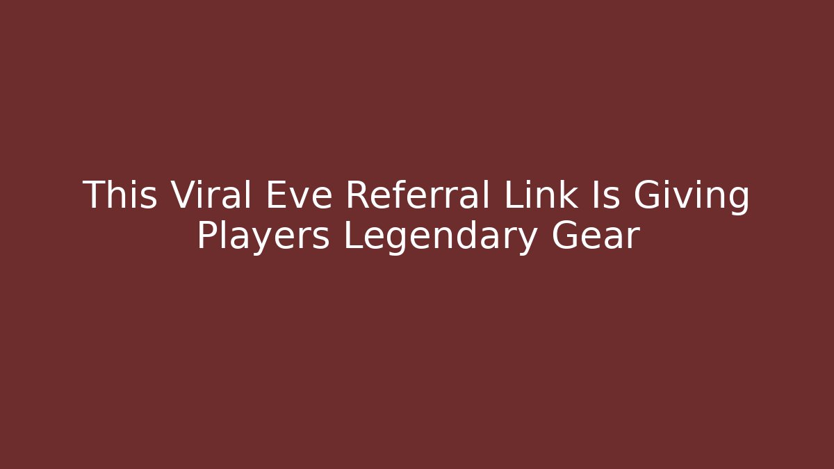 This Viral Eve Referral Link Is Giving Players Legendary Gear