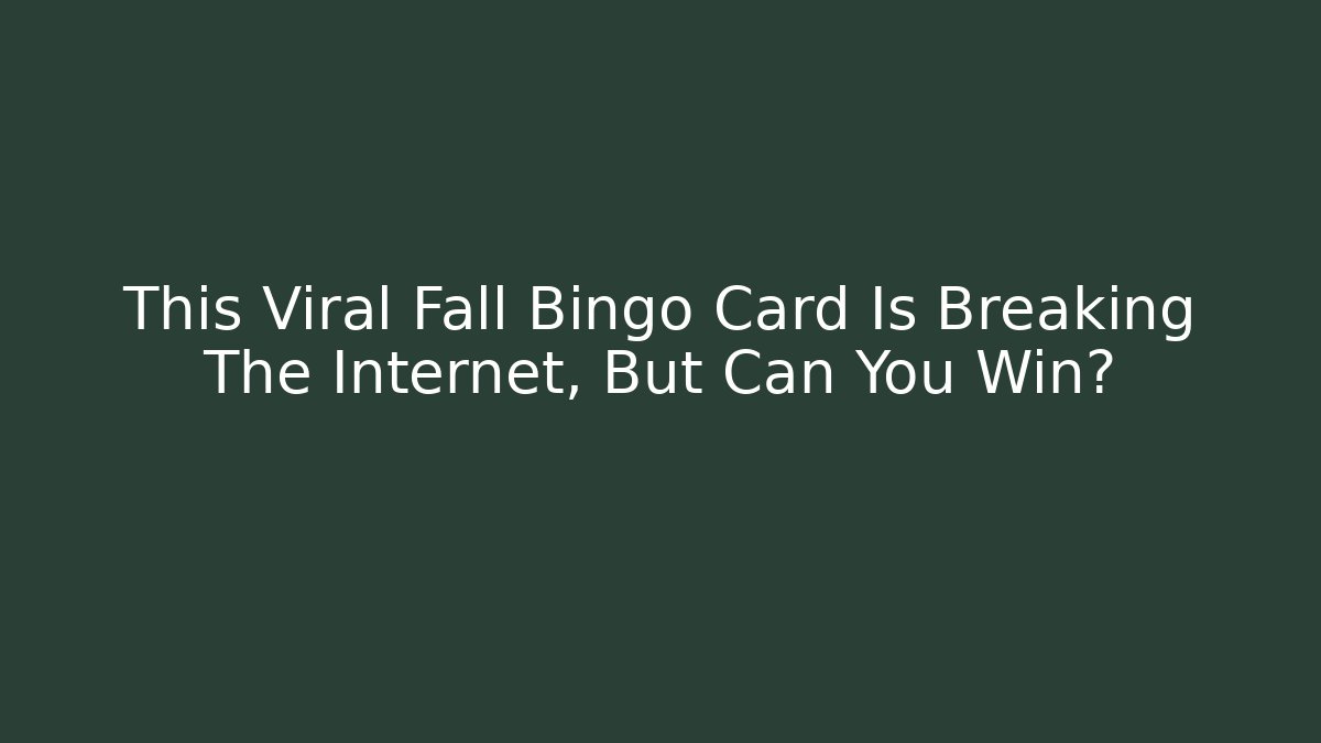 This Viral Fall Bingo Card Is Breaking The Internet, But Can You Win?