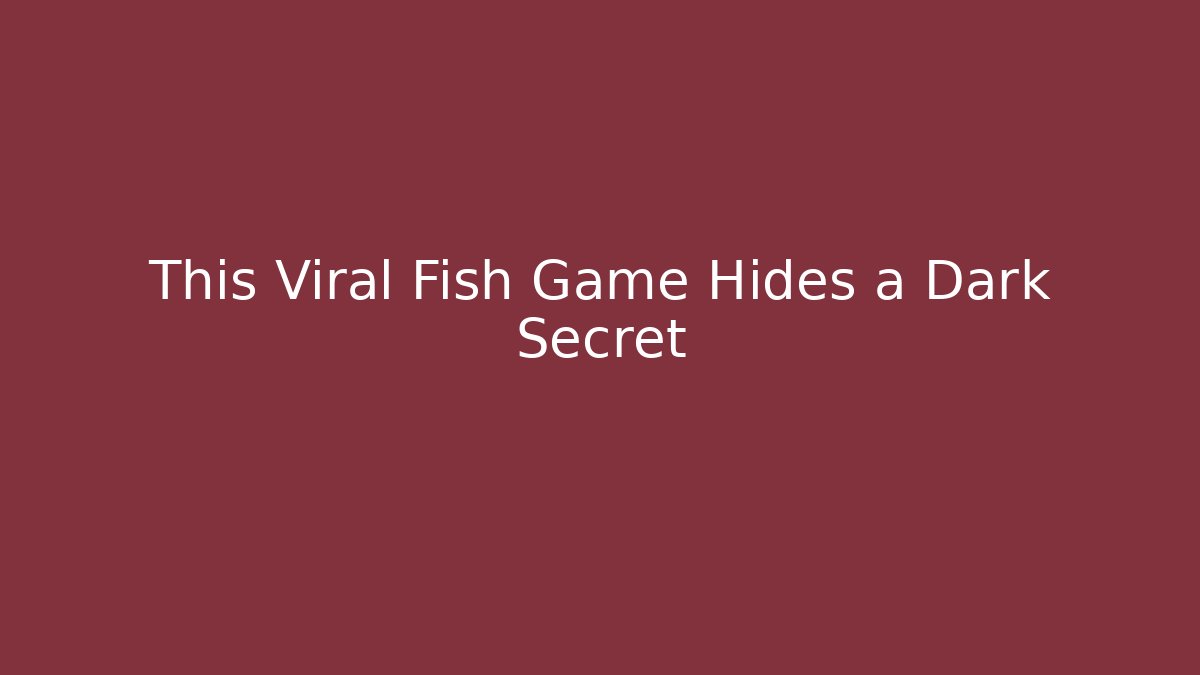 This Viral Fish Game Hides a Dark Secret