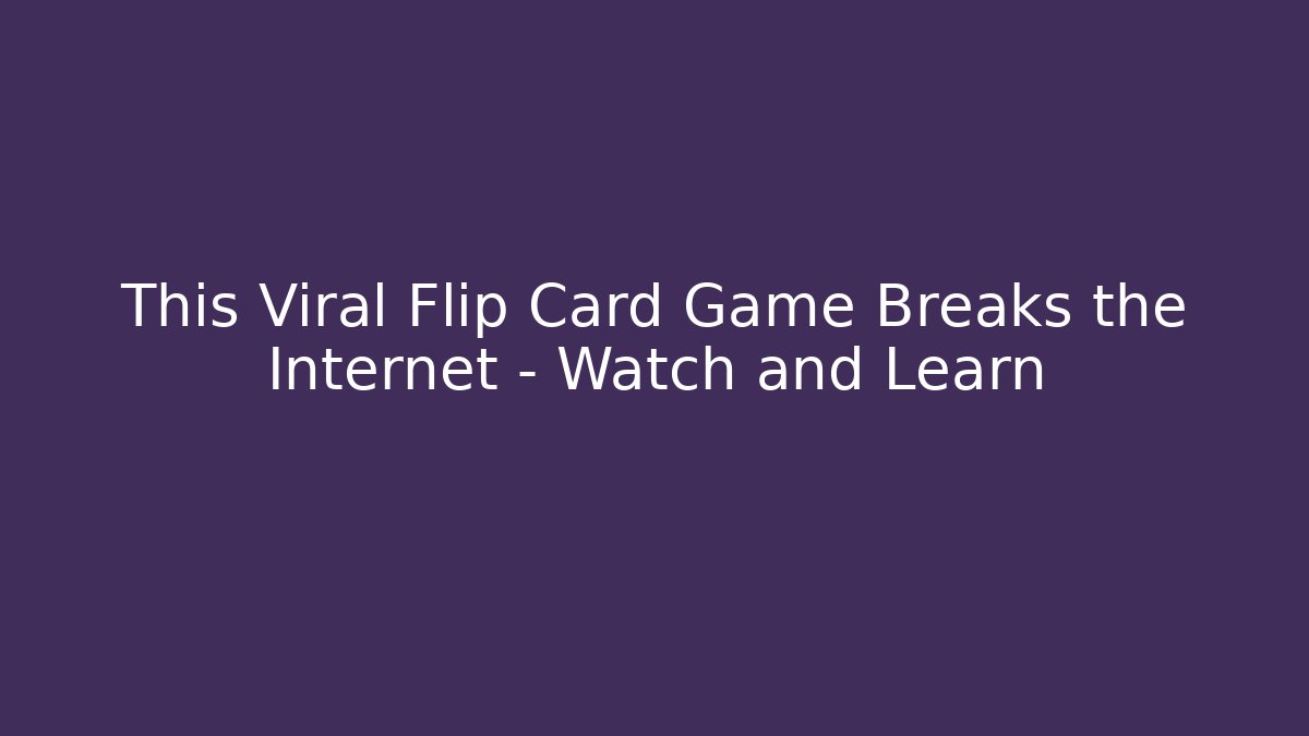 This Viral Flip Card Game Breaks the Internet – Watch and Learn