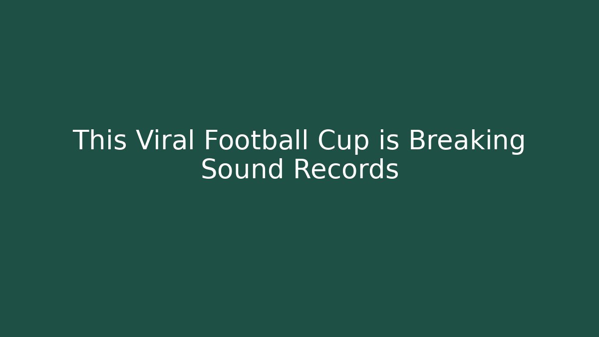 This Viral Football Cup is Breaking Sound Records