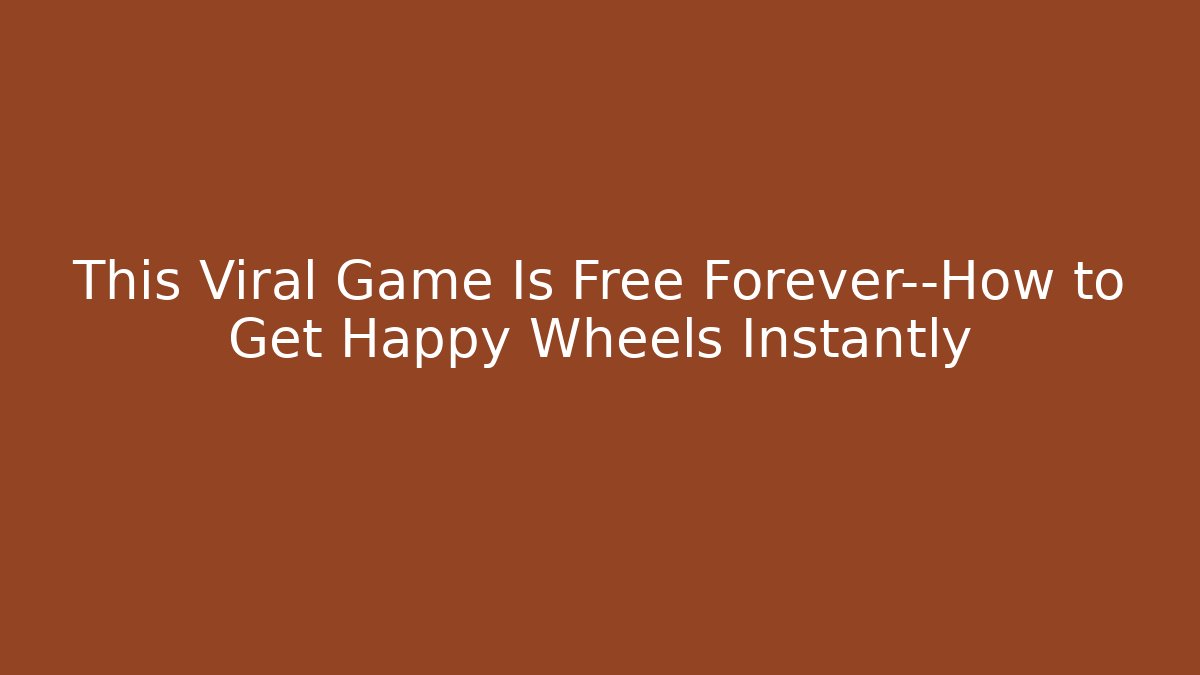 This Viral Game Is Free Forever—How to Get Happy Wheels Instantly