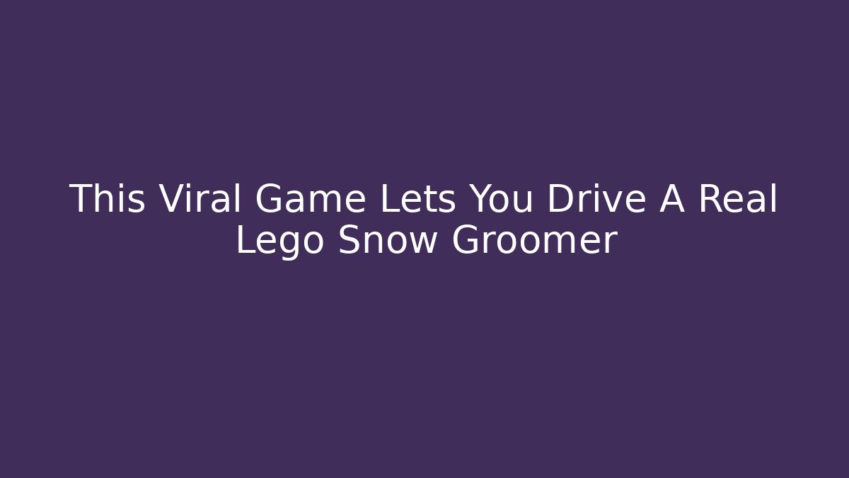 This Viral Game Lets You Drive A Real Lego Snow Groomer