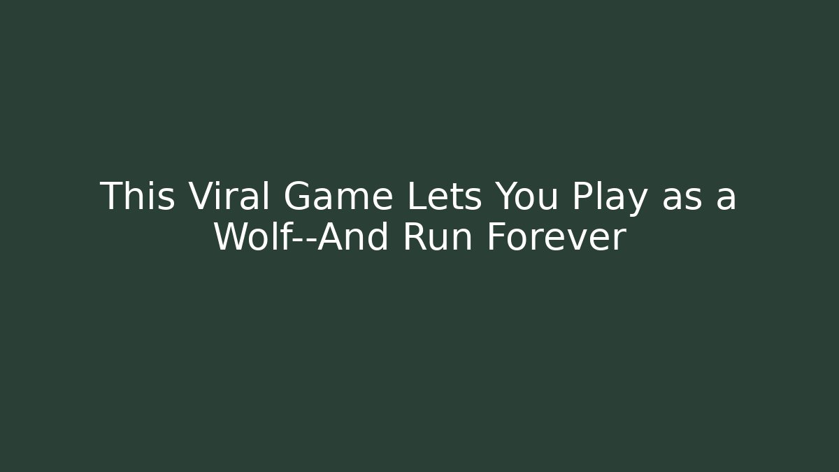 This Viral Game Lets You Play as a Wolf—And Run Forever - Vintage E-Juice