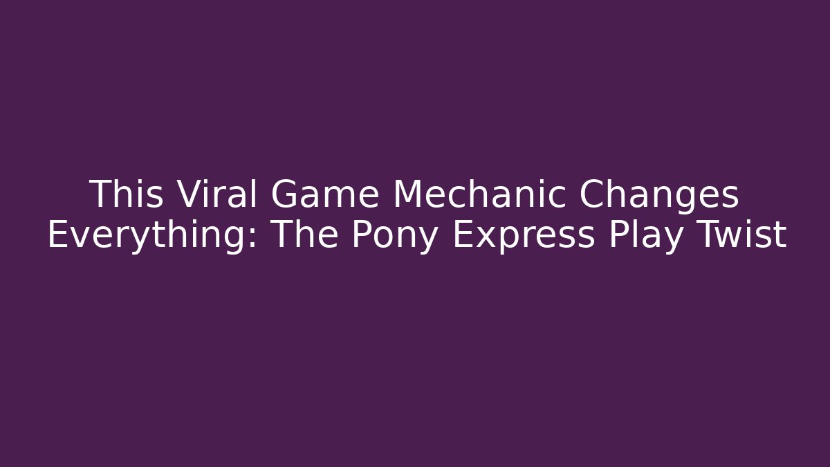 This Viral Game Mechanic Changes Everything: The Pony Express Play Twist - Vintage E-Juice