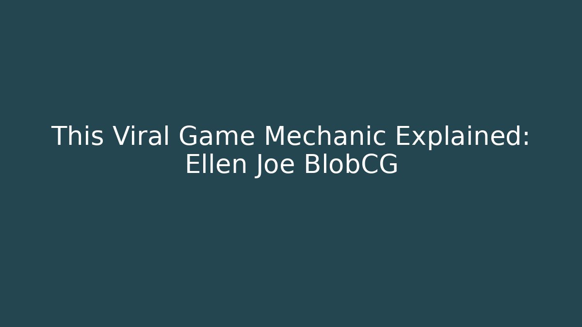This Viral Game Mechanic Explained: Ellen Joe BlobCG