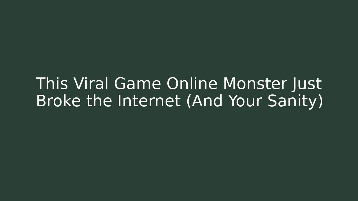 This Viral Game Online Monster Just Broke the Internet (And Your Sanity)