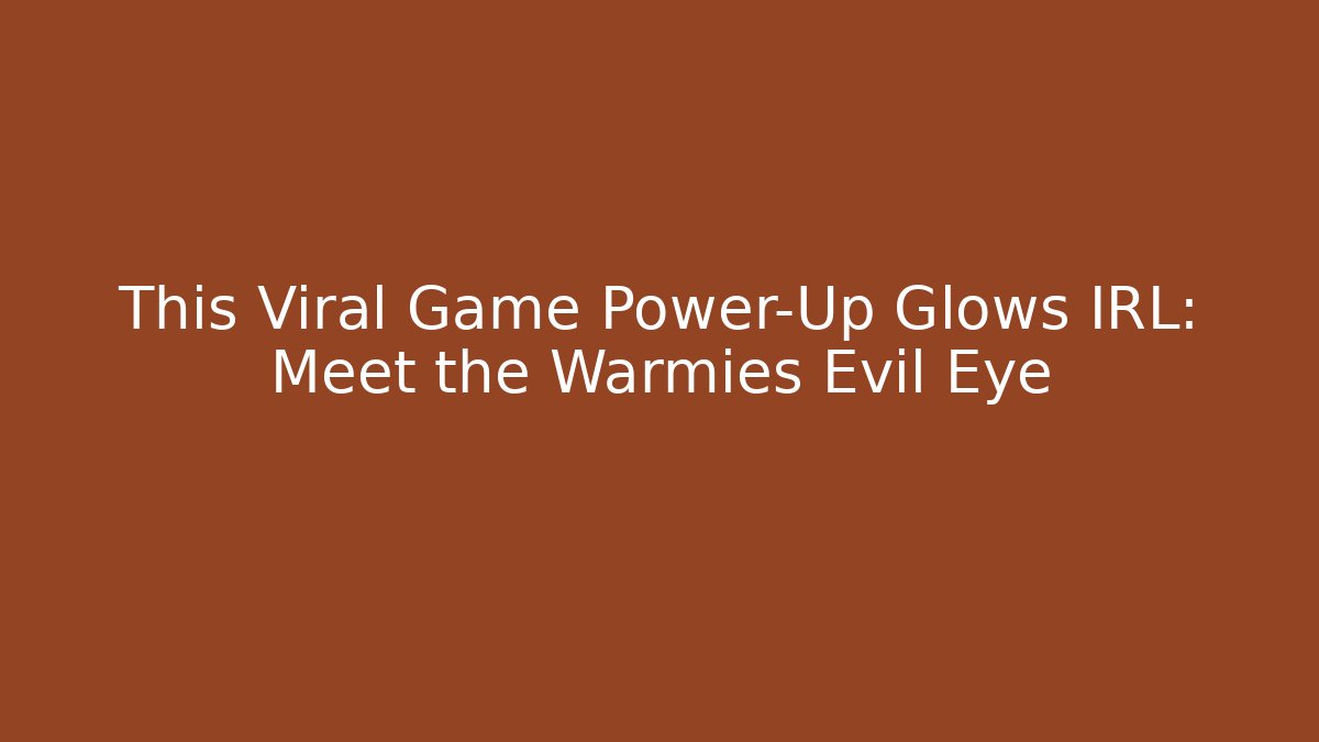 This Viral Game Power-Up Glows IRL: Meet the Warmies Evil Eye