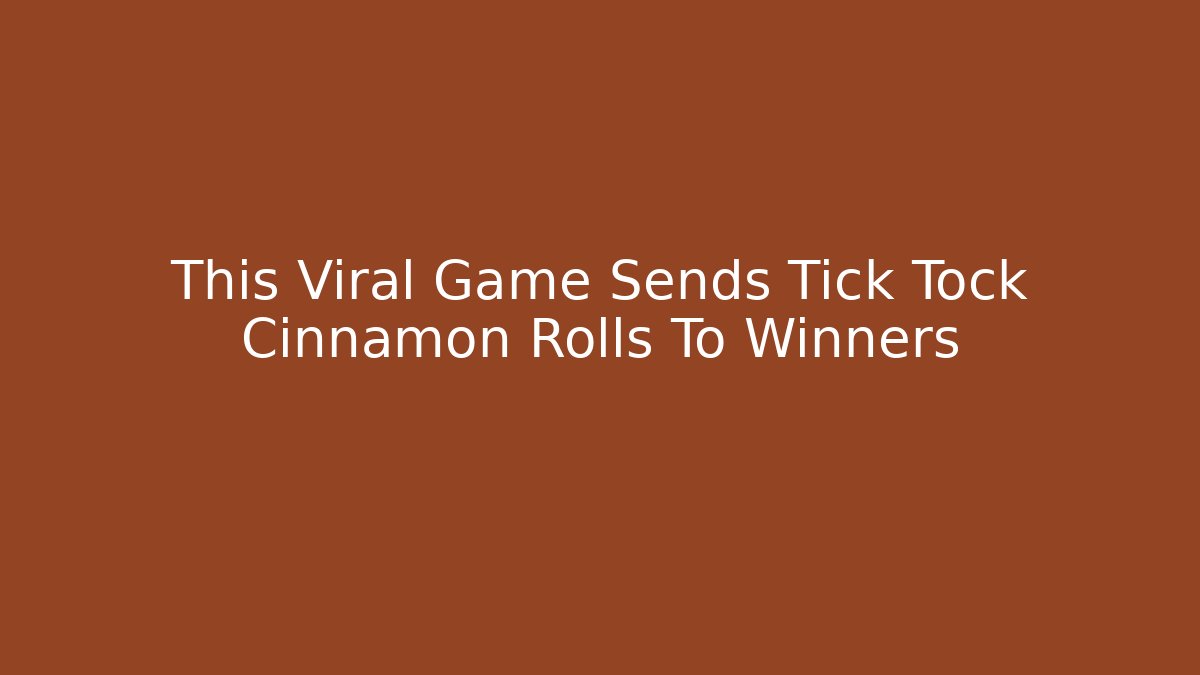 This Viral Game Sends Tick Tock Cinnamon Rolls To Winners