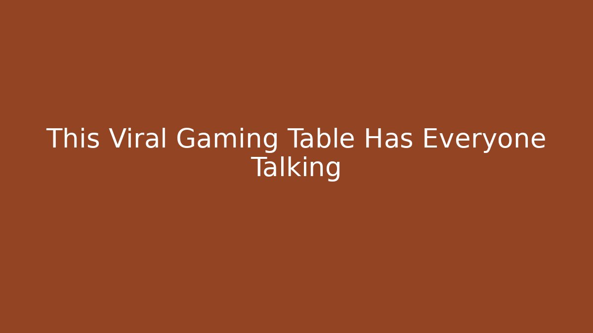 This Viral Gaming Table Has Everyone Talking