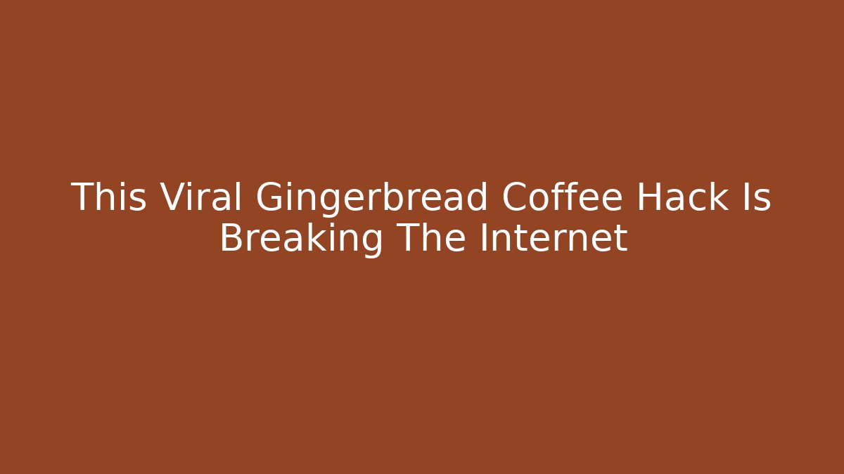This Viral Gingerbread Coffee Hack Is Breaking The Internet - Vintage E-Juice