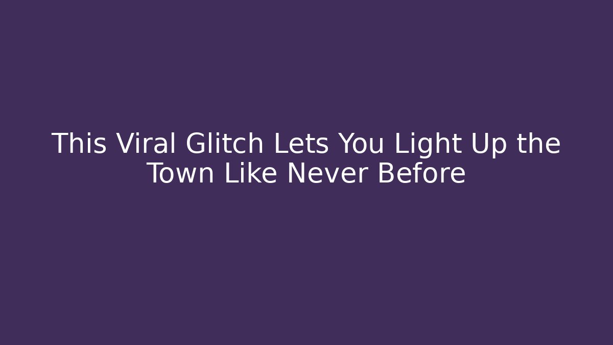 This Viral Glitch Lets You Light Up the Town Like Never Before