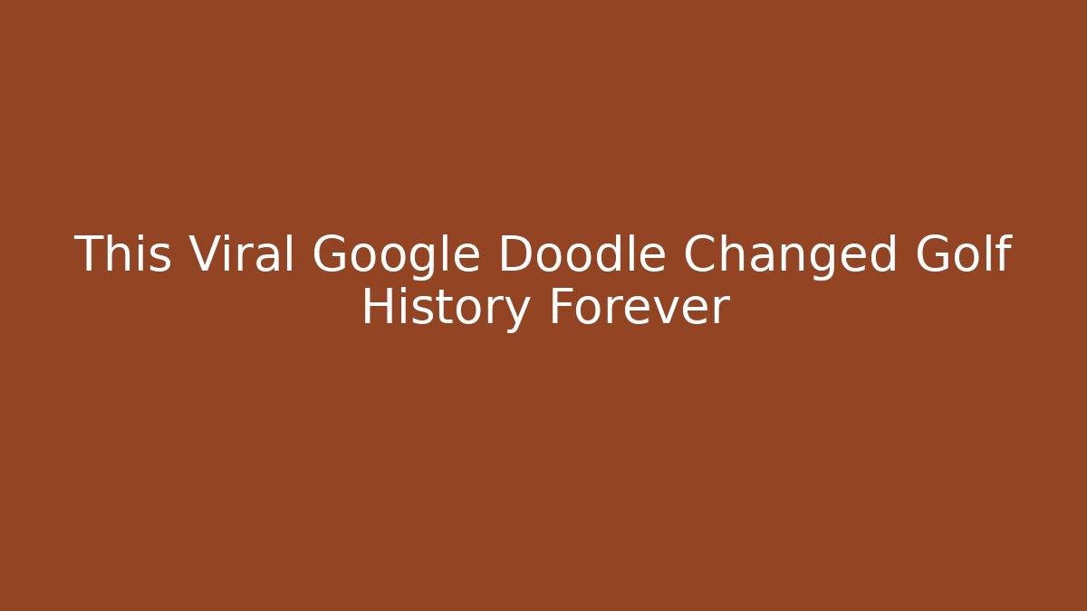 This Viral Google Doodle Changed Golf History Forever