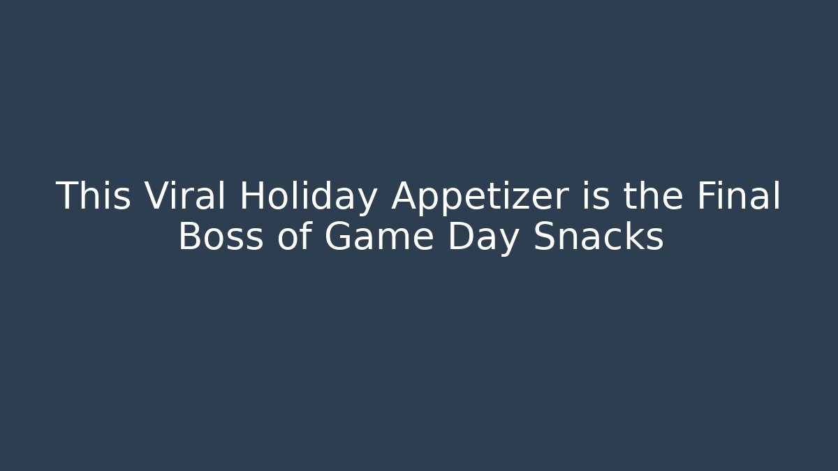 This Viral Holiday Appetizer is the Final Boss of Game Day Snacks