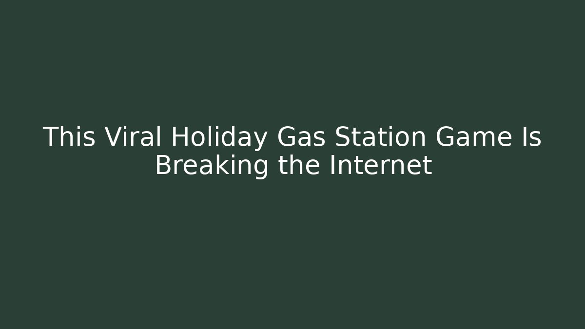 This Viral Holiday Gas Station Game Is Breaking the Internet