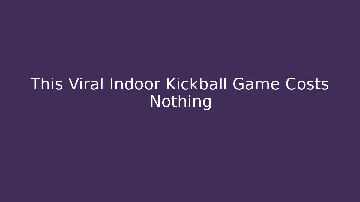 This Viral Indoor Kickball Game Costs Nothing