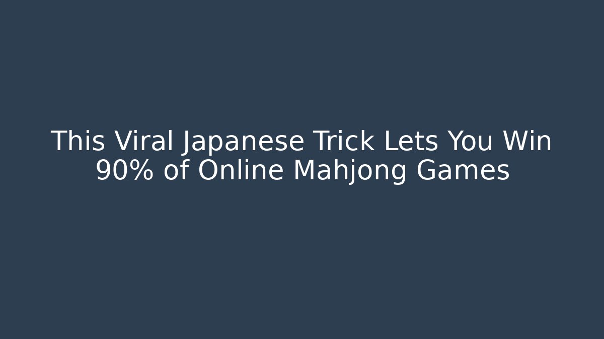 This Viral Japanese Trick Lets You Win 90% of Online Mahjong Games