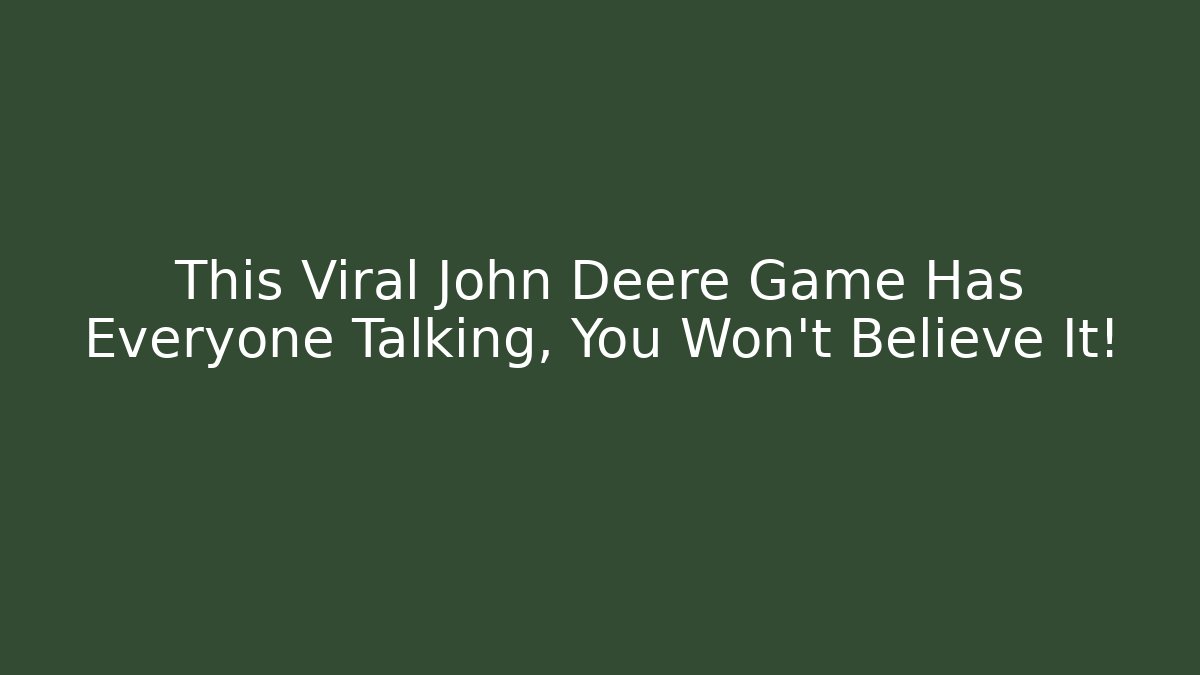 This Viral John Deere Game Has Everyone Talking, You Won't Believe It!