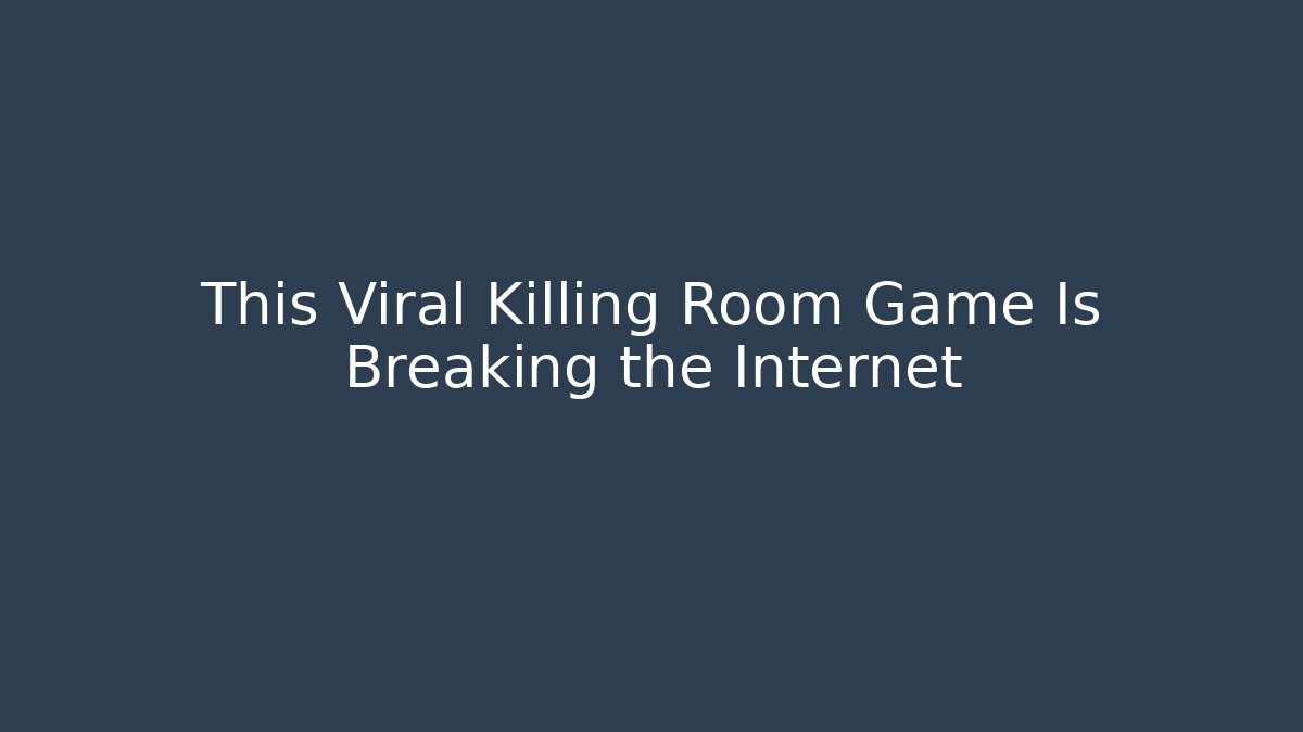 This Viral Killing Room Game Is Breaking the Internet - Vintage E-Juice