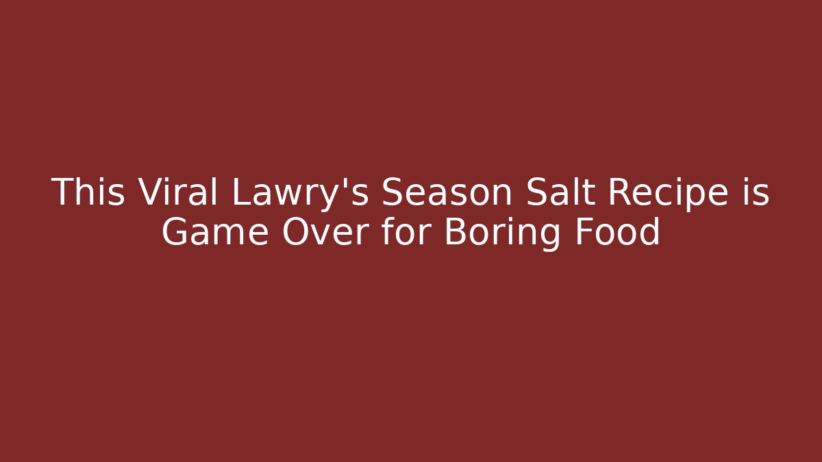 This Viral Lawry's Season Salt Recipe is Game Over for Boring Food - Vintage E-Juice