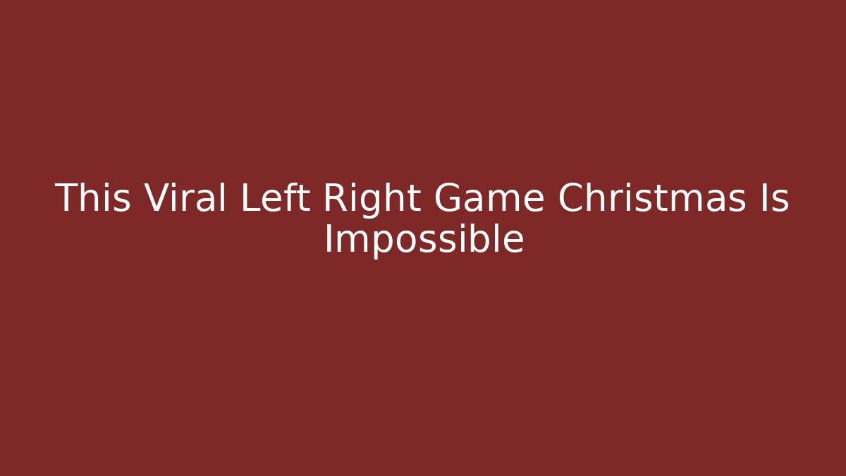 This Viral Left Right Game Christmas Is Impossible
