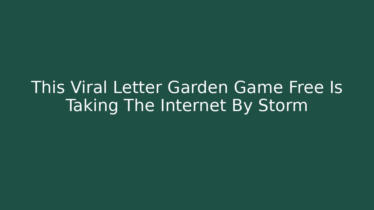 This Viral Letter Garden Game Free Is Taking The Internet By Storm