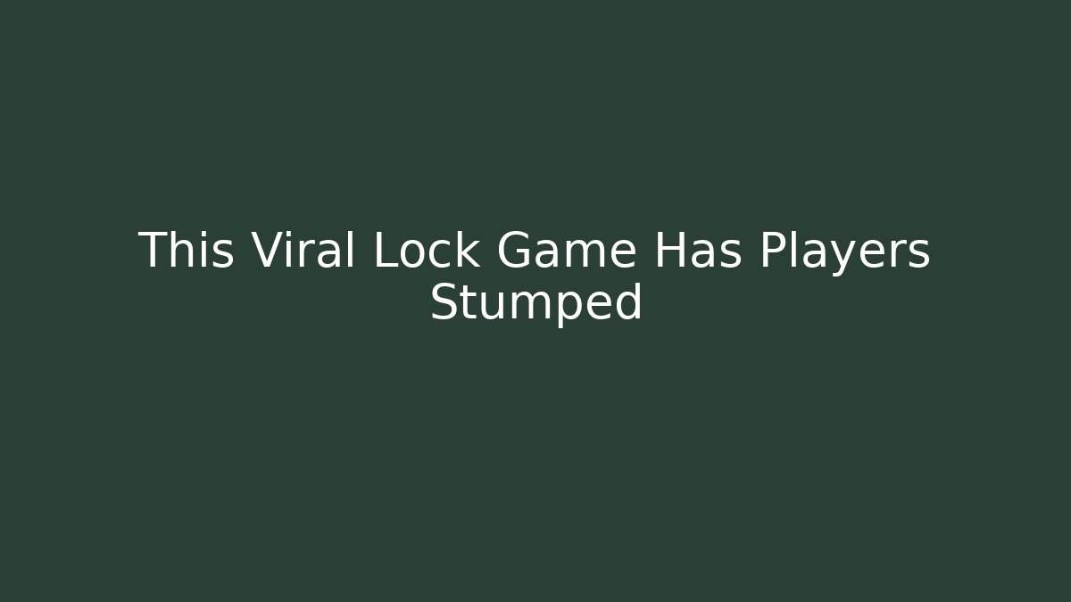 This Viral Lock Game Has Players Stumped