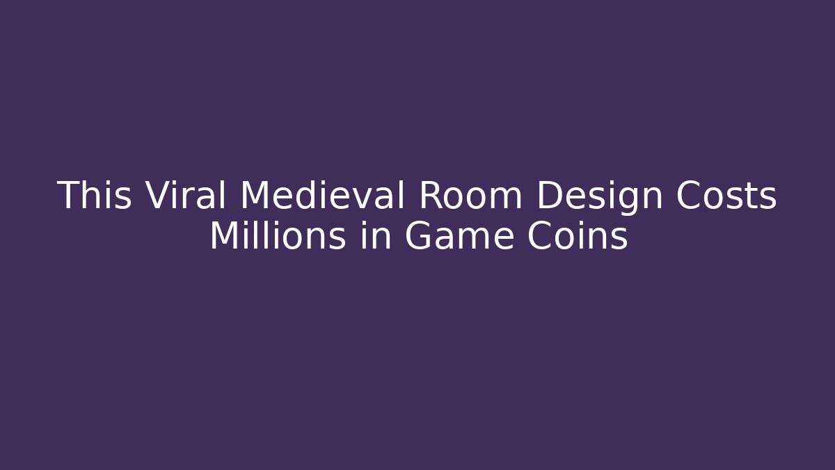 This Viral Medieval Room Design Costs Millions in Game Coins