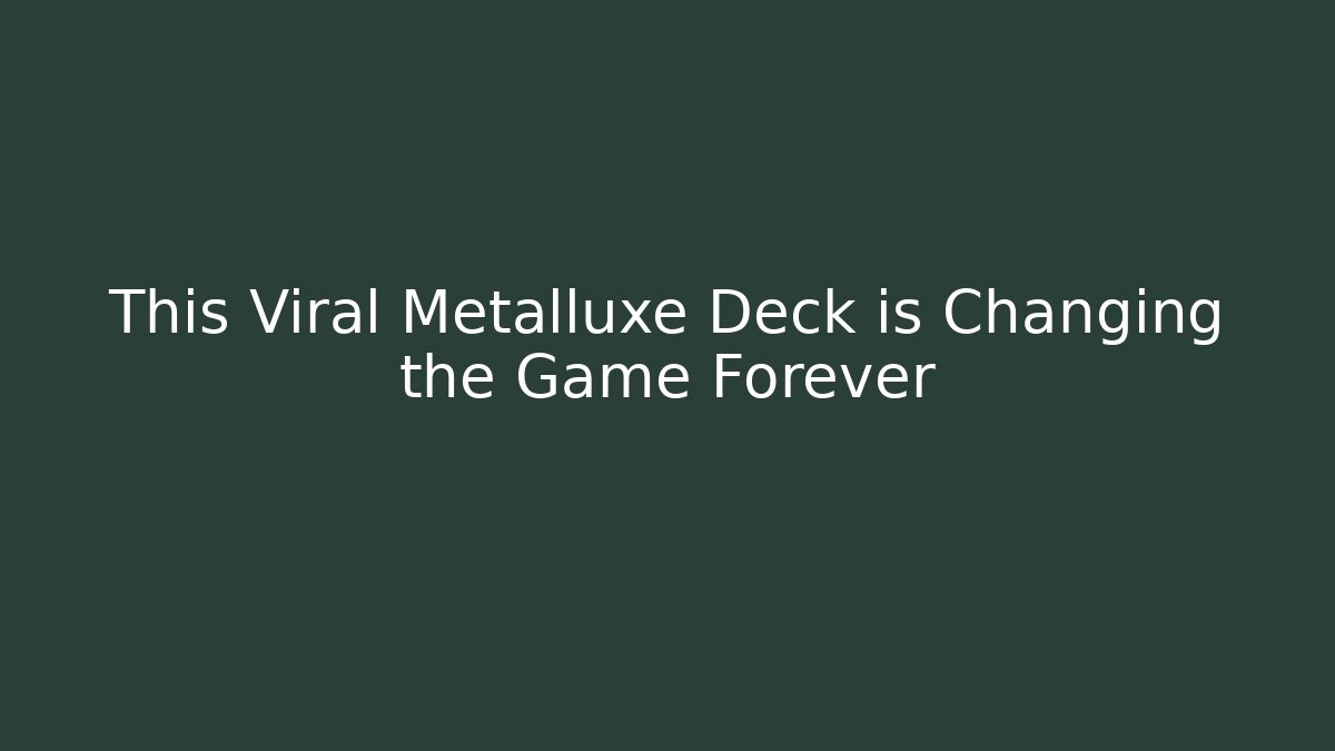 This Viral Metalluxe Deck is Changing the Game Forever