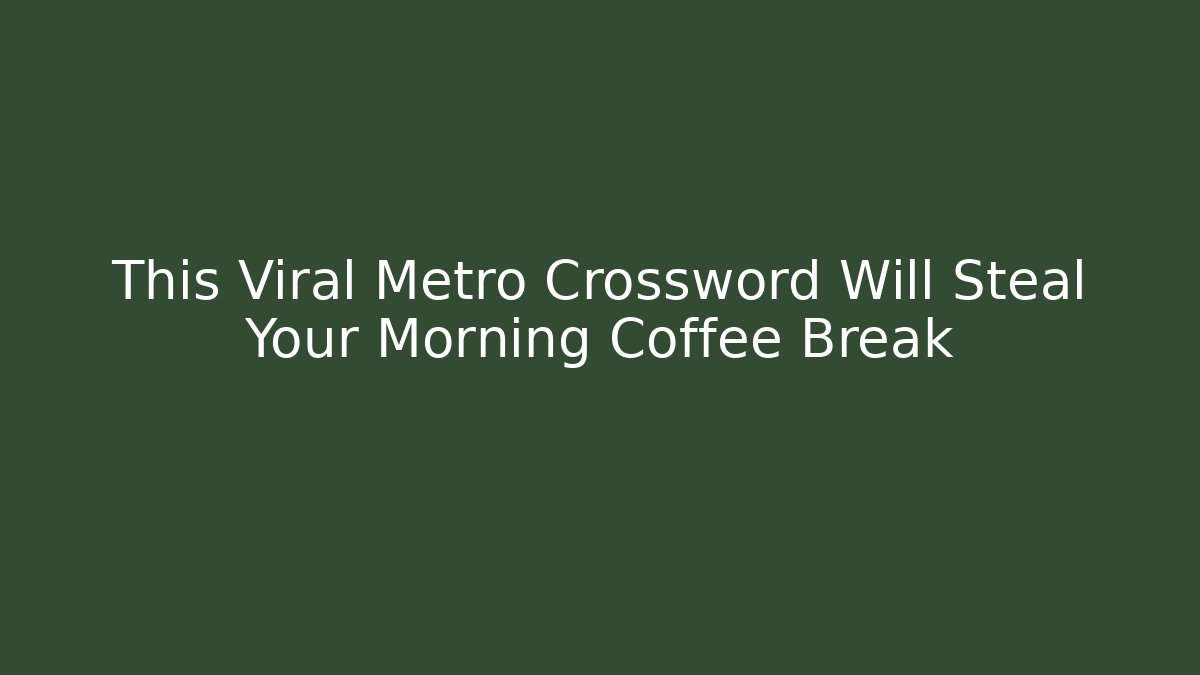 This Viral Metro Crossword Will Steal Your Morning Coffee Break