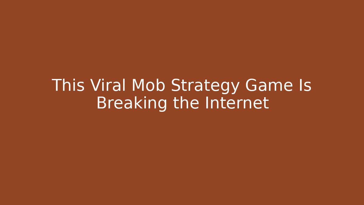 This Viral Mob Strategy Game Is Breaking the Internet