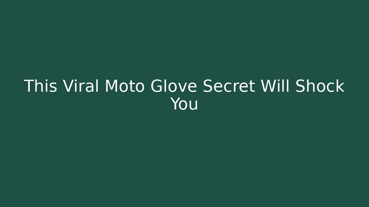 This Viral Moto Glove Secret Will Shock You