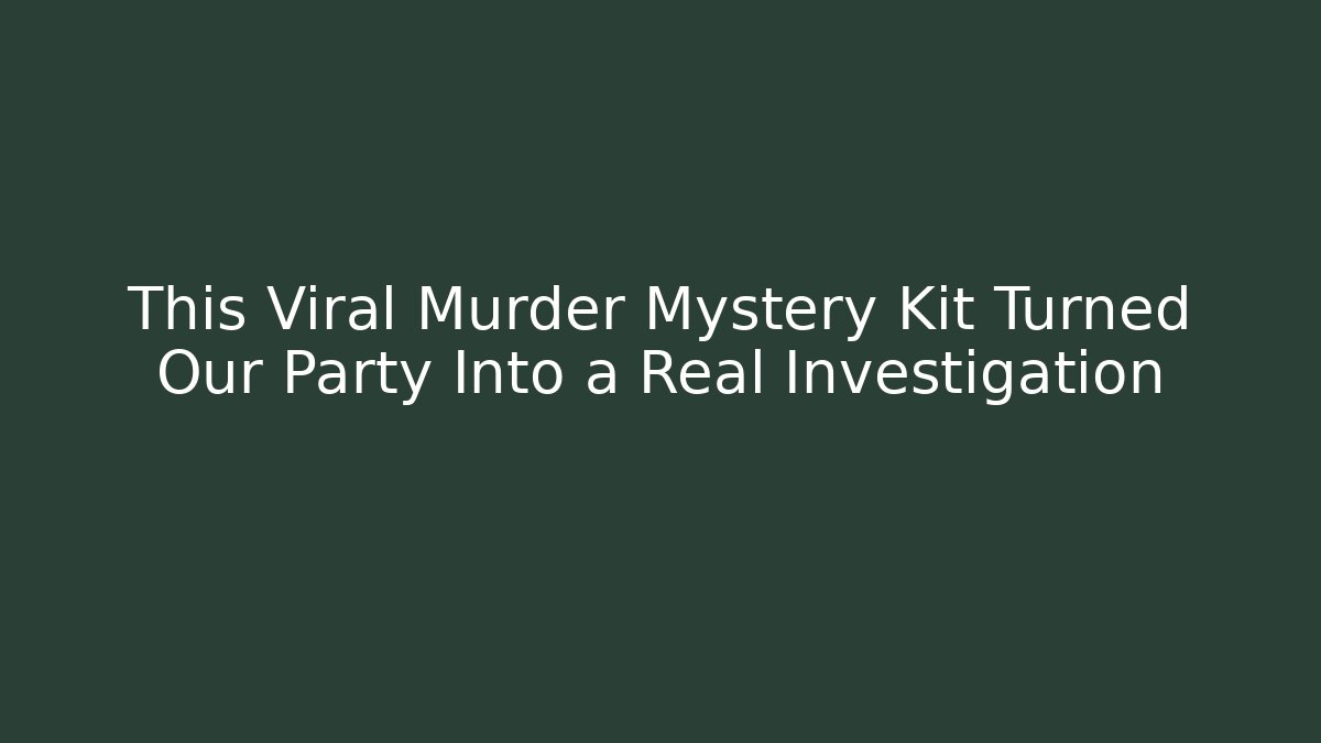 This Viral Murder Mystery Kit Turned Our Party Into a Real Investigation