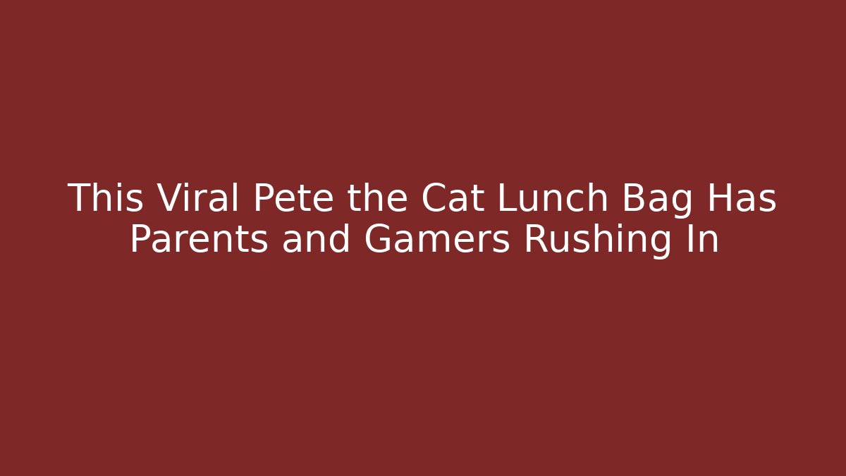 This Viral Pete the Cat Lunch Bag Has Parents and Gamers Rushing In