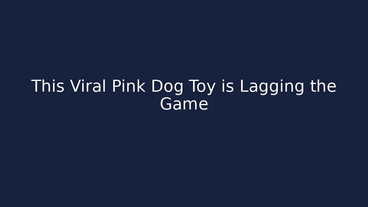This Viral Pink Dog Toy is Lagging the Game