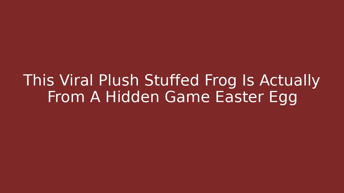 This Viral Plush Stuffed Frog Is Actually From A Hidden Game Easter Egg - Vintage E-Juice