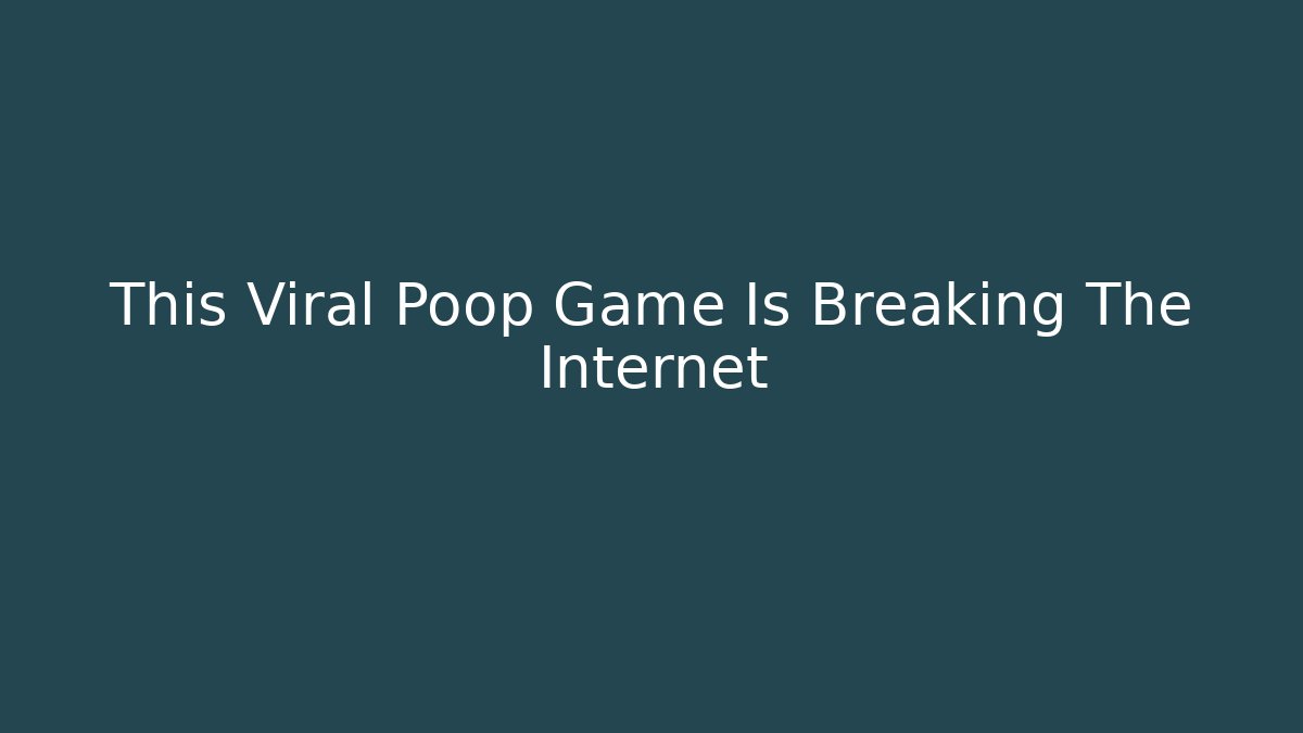 This Viral Poop Game Is Breaking The Internet