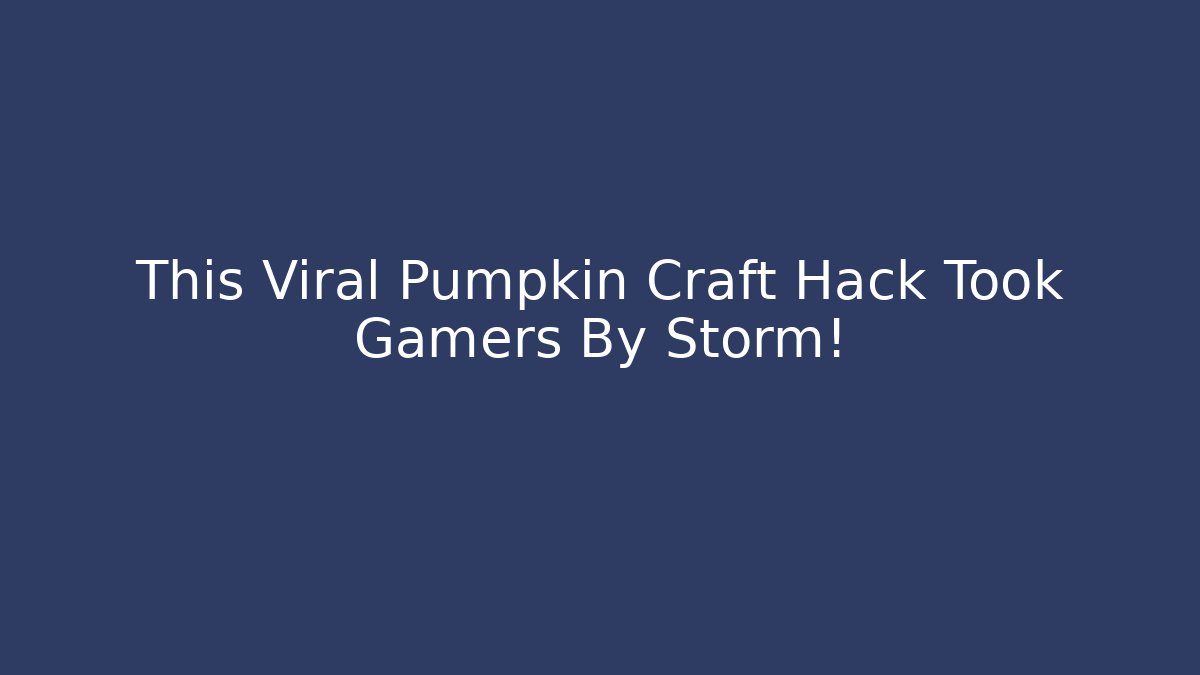 This Viral Pumpkin Craft Hack Took Gamers By Storm! - Vintage E-Juice