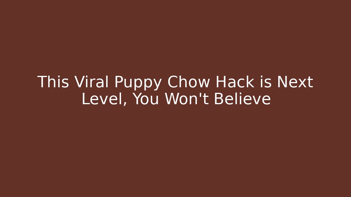 This Viral Puppy Chow Hack is Next Level, You Won't Believe
