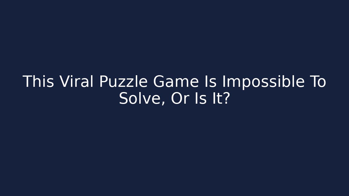 This Viral Puzzle Game Is Impossible To Solve, Or Is It?