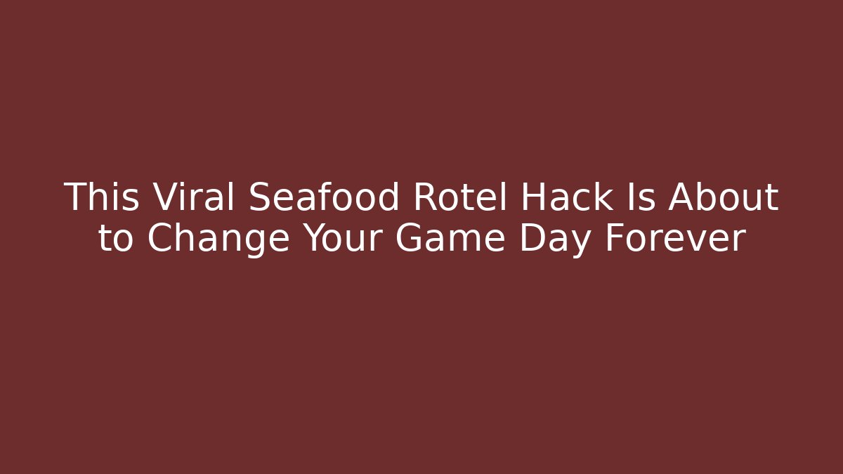 This Viral Seafood Rotel Hack Is About to Change Your Game Day Forever