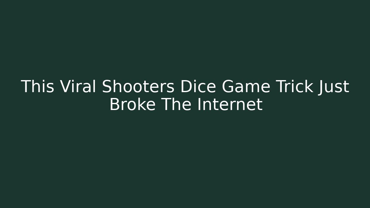 This Viral Shooters Dice Game Trick Just Broke The Internet