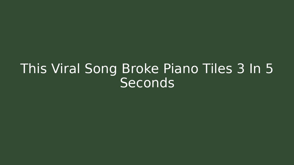 This Viral Song Broke Piano Tiles 3 In 5 Seconds