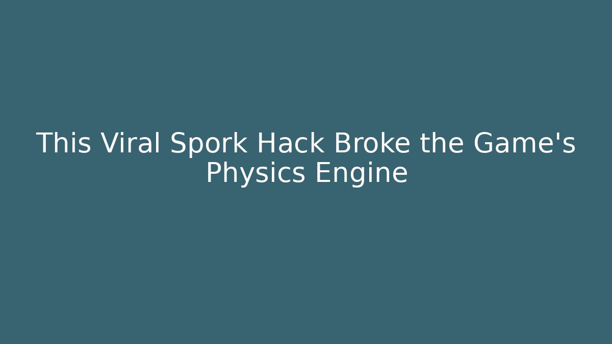 This Viral Spork Hack Broke the Game’s Physics Engine