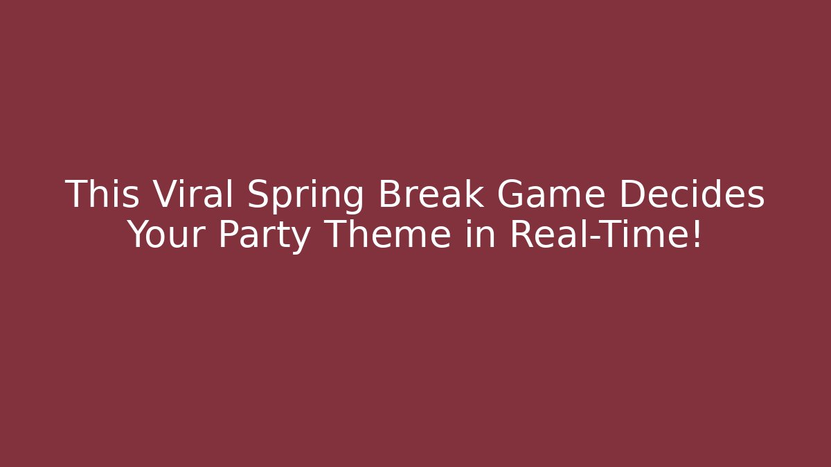 This Viral Spring Break Game Decides Your Party Theme in Real-Time!