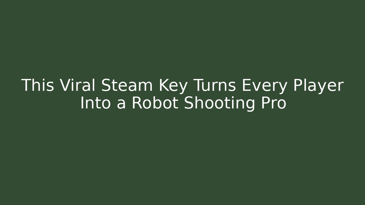 This Viral Steam Key Turns Every Player Into a Robot Shooting Pro - Vintage E-Juice